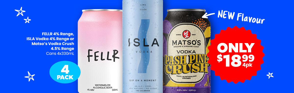LLP19 0426 Sliders FELLR 4percent Range Matsos Vodka Crush 4.5percent Range or ISLA Vodka 4percent Range 18.99